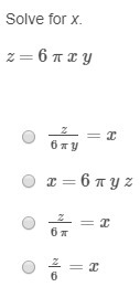 Solve for x. z = 6 π x y A. z --- 6 π y= x B. x = 6 π y z C. z --- 6 π = x D. z --- 6 = x-example-1