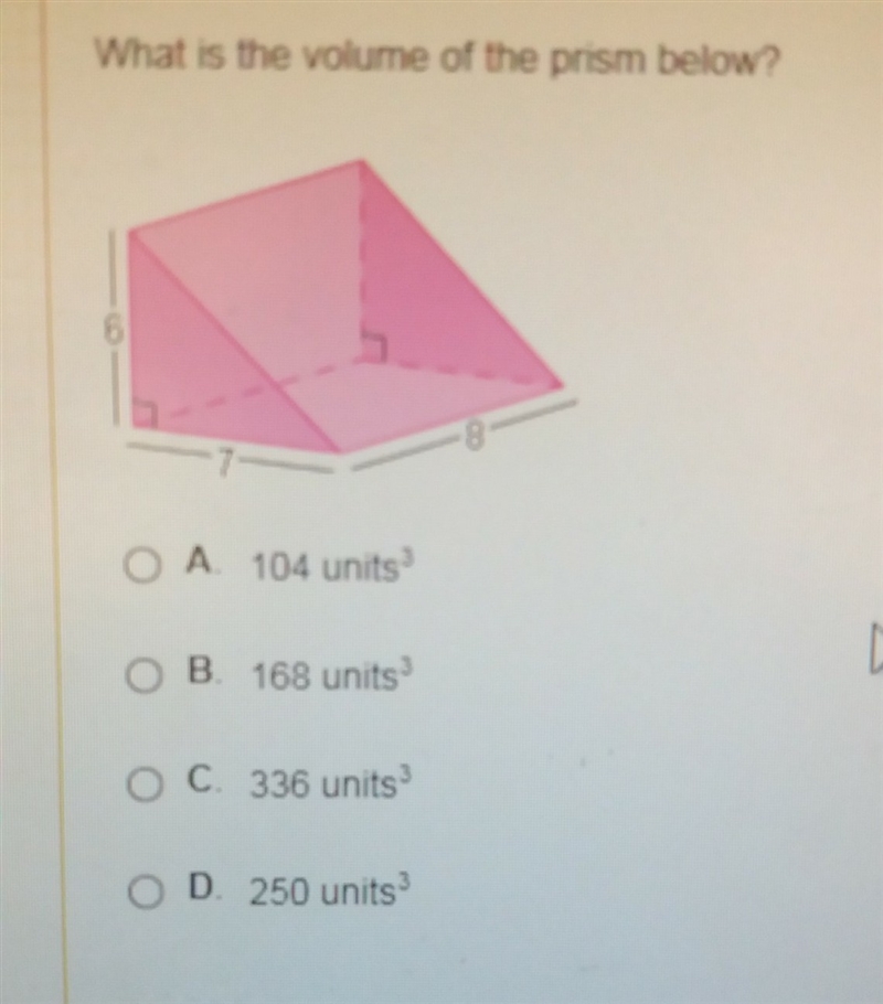 (Photo) What is the volume of the prism below? A.104 units ^3(cube) B. 168 units ^3(cube-example-1