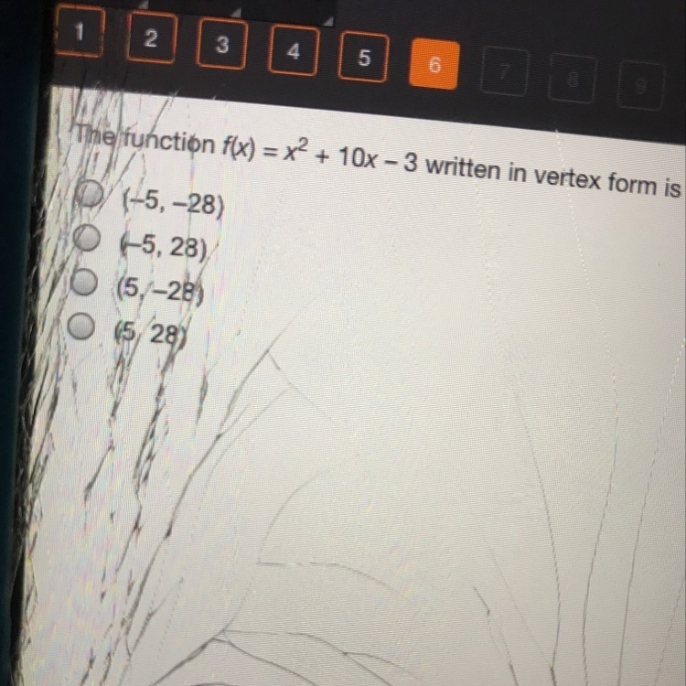 The function f(x) = x2 + 10x - 3 writers in vertex form is f(x) = (x + 5)2 - 28. What-example-1