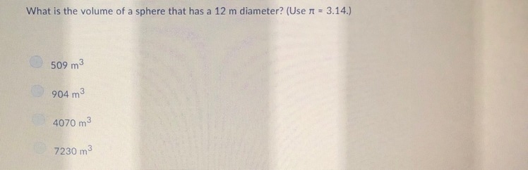 What is the volume of a sphere that has a 12 m diameter? (Use π = 3.14) 509 m3 904 m-example-1