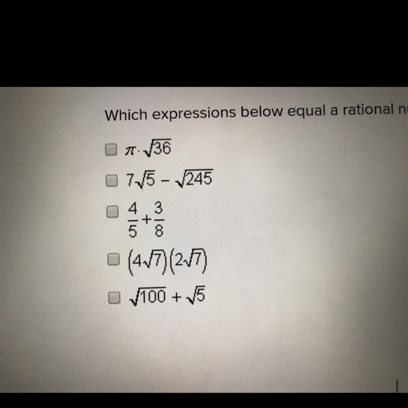 PLZ HELP ME !!!! Which expressions below equal a rational number ? Choose ALL that-example-1