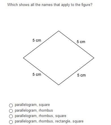 Which shows all the names that apply to the figure? parallelogram, square parallelogram-example-1