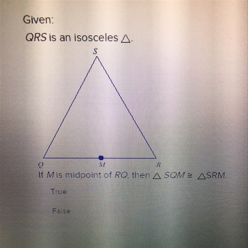 HELP GIven: QRS is an isosceles triangle If M is midpoint of RQ, then triangle SMQ-example-1