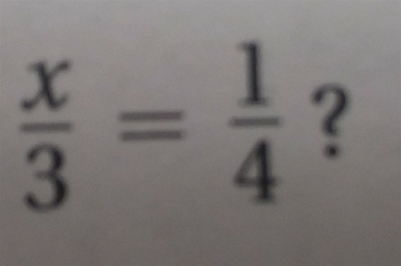 X over 3 equals 1 over 4. how do i solve this in algebra? its solving one-step equations-example-1