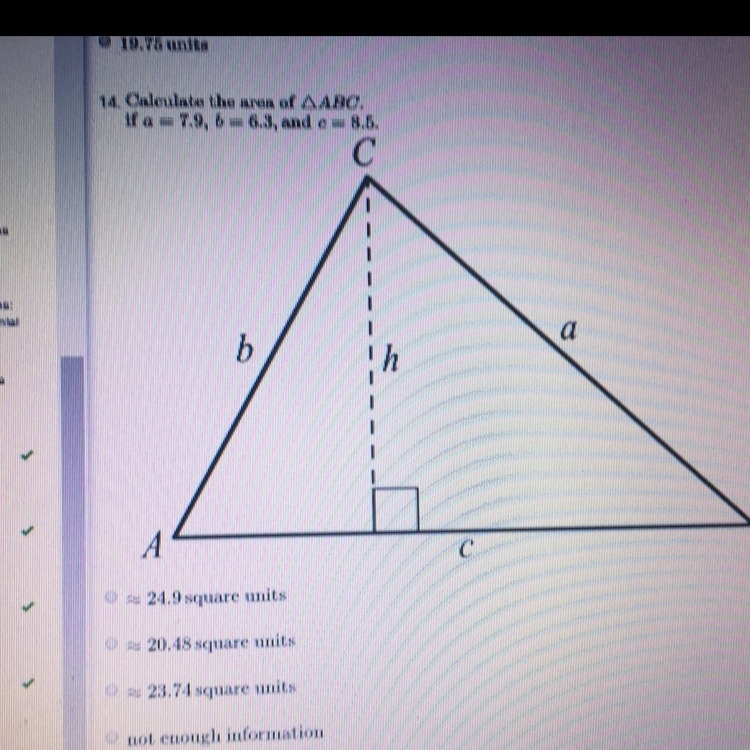 Calculate the area of triangle ABC if a = 7.9, b = 6.3 , and c= 8.5-example-1