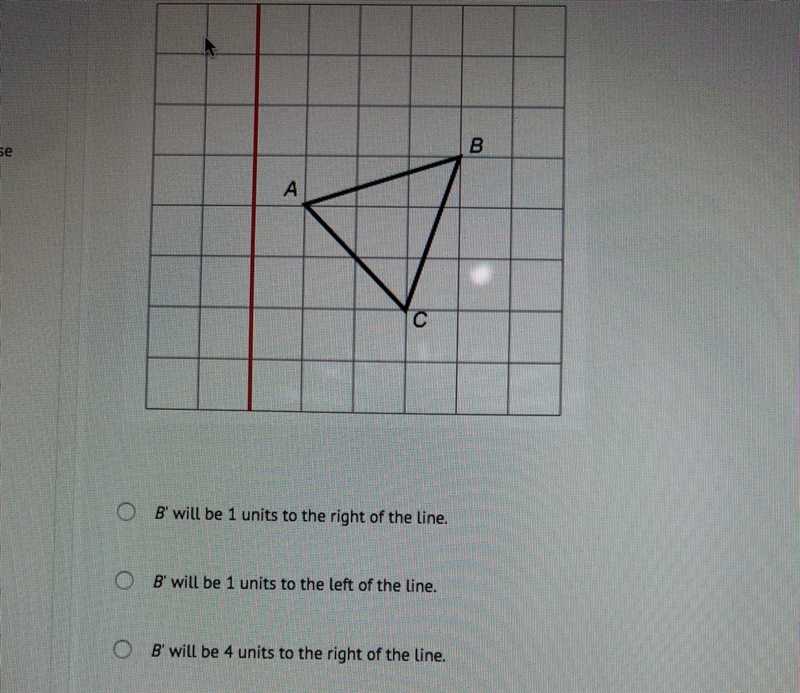 Triangle ABC is reflected over the line shown. Which statement is true of B?-example-1