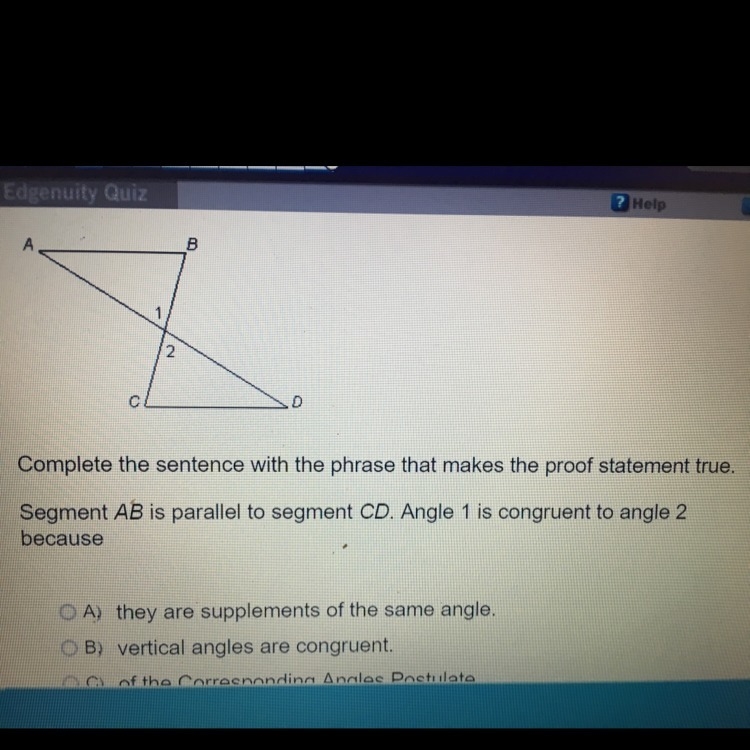 Segment AB is parallel to segment CD. Angle 1 is congruent to angle 2 because A. they-example-1