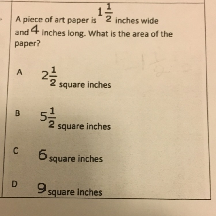 A piece of art paper is 1 1/2 inches wide and 4 inches long.What is the area of the-example-1