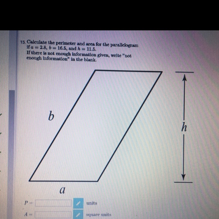 Calculate the perimeter and area for the parallelogram if a = 2.8 ,b = 16.5 and h-example-1