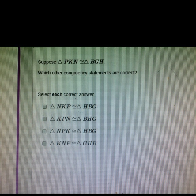 NEED HELP ASAP PLEASE Suppose PKN=BGH Which other congruency statements are correct-example-1