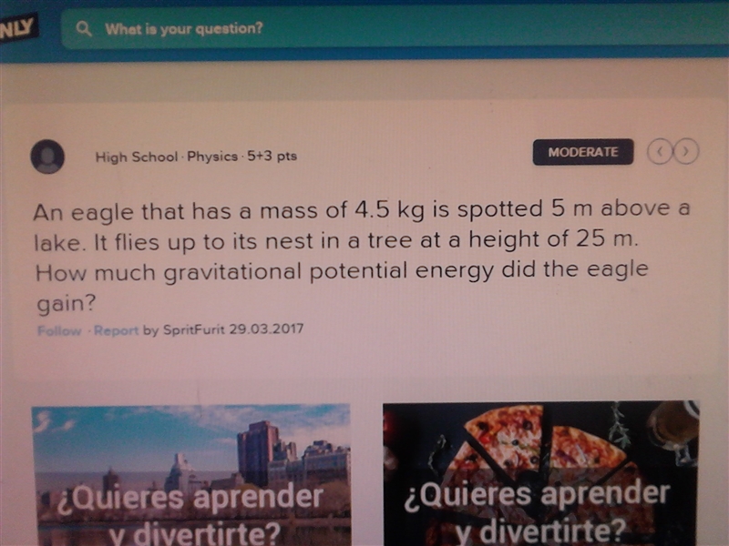 An eagle that has a mass of 4.5 kg is spotted 5 m above a lake. It flies up to its-example-1