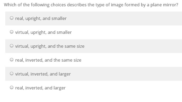 Which of the following choices describes the type of image formed by a plane mirror-example-1