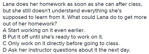 Lana does her homework as soon as she can after class, but she still doesn't undertand-example-1