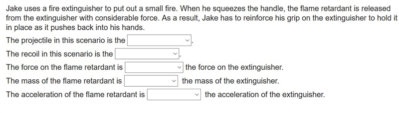 Jake uses a fire extinguisher to put out a small fire. When he squeezes the handle-example-1