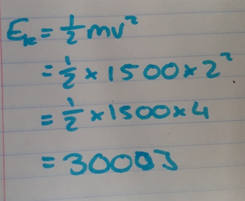 A car has speed of 2m/s and a mass of 1500kg .what is the car's kenetic energy?-example-1