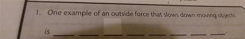 On example of an outside force that slows down moving objects is-example-1