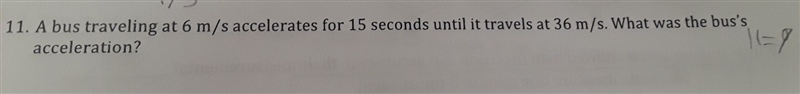 A bus traveling at 6 m/s accelerates for 15 seconds until it travels at 36 m/s. What-example-1