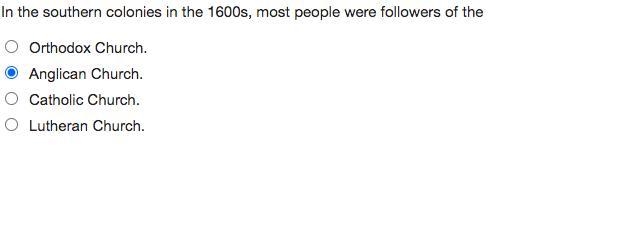 In the southern colonies in the 1600s, most people were followers of the Orthodox-example-1