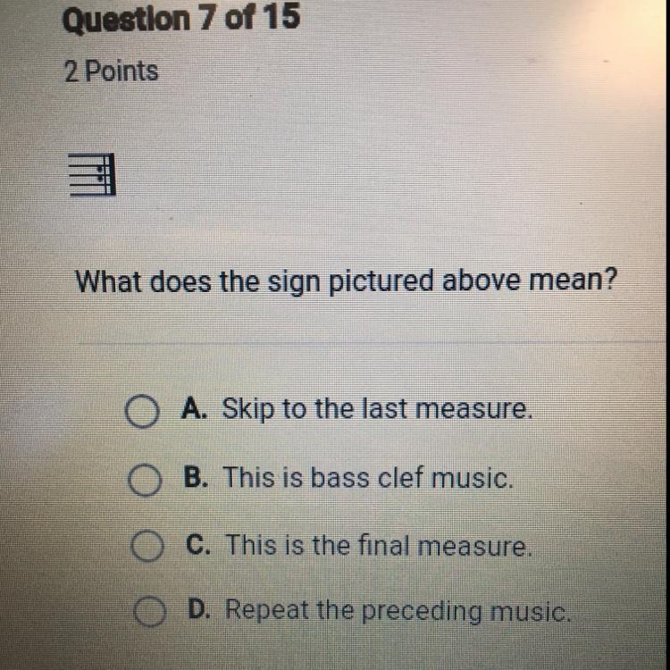 What does the sign pictured above mean? O A. Skip to the last measure. O B. This is-example-1