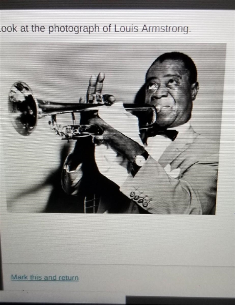 Look at the photograph of Louis Armstrong which is the best conclusion about this-example-1