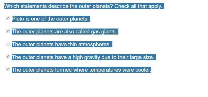 Which statements describe the outer planets? Check all that apply. Pluto is one of-example-2