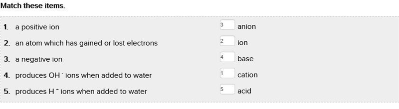 Match these items. 1. an atom that has gained or lost electrons 2. produces OH ions-example-1