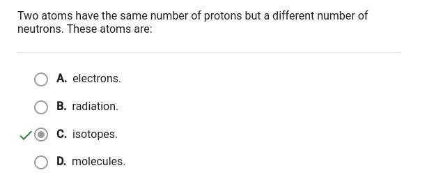 Two atoms have the same number of protons but different number if neutrons these atoms-example-1