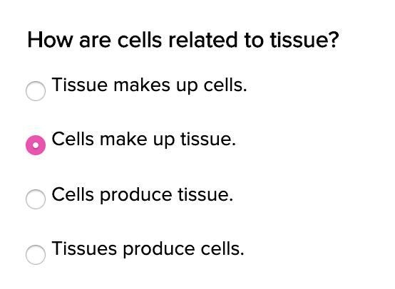 PLS HELP. 5TH GRADE! How are cells related to tissue? a) Tissues make up cells. b-example-1