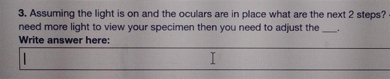Assuming the light is on and the oculars are in place what are the next 2 steps​-example-1