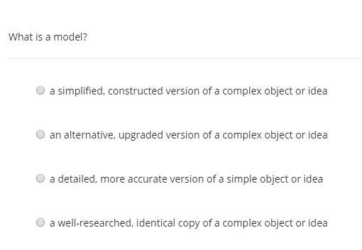 What is a model? A.a simplified, constructed version of a complex object or idea B-example-1