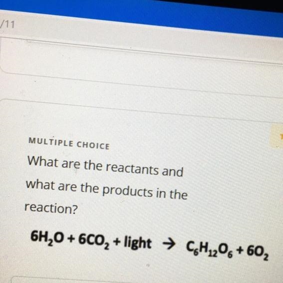 A. Reactants: glucose products: oxygen B. Reactants: water products: carbon dioxide-example-1