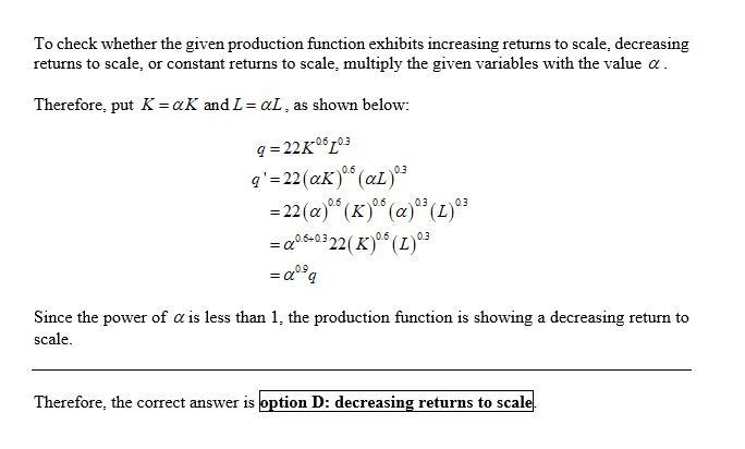 The production function q = 22K^0.6 L^0.3 exhibits A. constant returns to scale. B-example-1