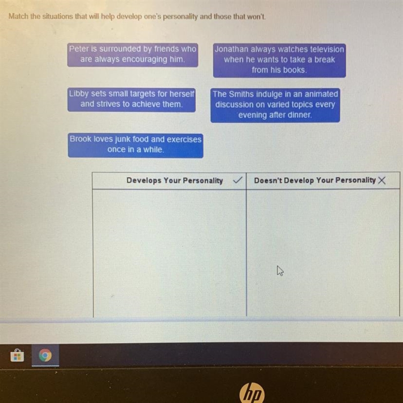 Match the situations that will help develop one's personality and those that won't-example-1