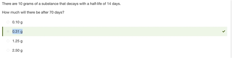 If you have 10 grams of a substance that decays with a half-life of 14 days, then-example-1