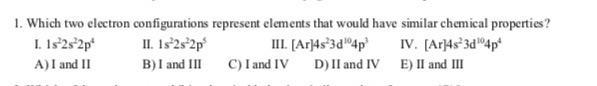 1.Which two electron configurations represent elements that would have similar chemical-example-1