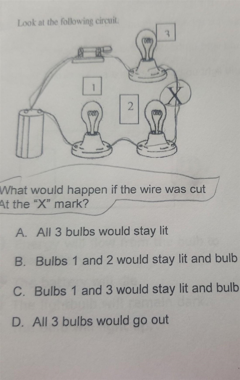 I need help B-bulbs 1 and 2 would stay lit and bulb would go out C-bulbs 1 and 3 would-example-1