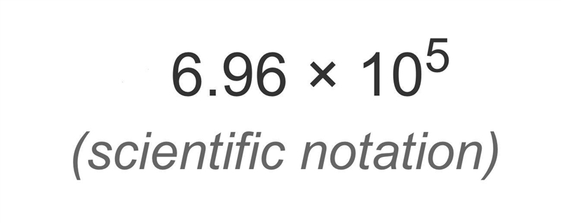 What is the scientific notation of 696,000?-example-1