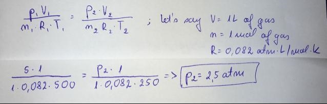 if a gas with a pressure of 5 atmospheres cooled from 500 K to 250 K, then what is-example-1