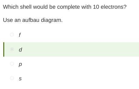 Which shell would be complete with 10 electrons? Use an aufbau diagram. f p s d correct-example-1