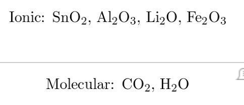 Predict whether each of the following oxides is ionic or molecular: SnO2, Al2O3, CO-example-1