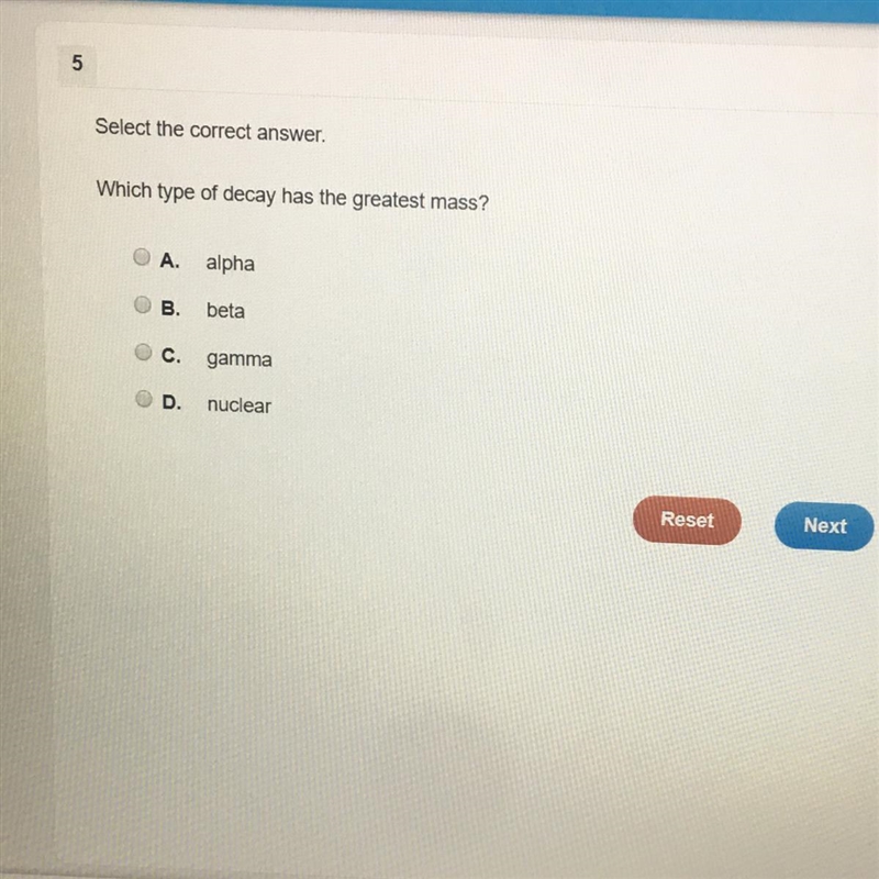 Which type of decay has the greatest mass? A. alpha B. beta gamma D. nuclear-example-1