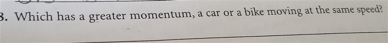 Which has a greater momentum, a car or a bike moving at the same speed​-example-1