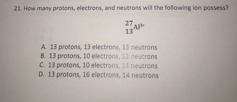 A) 13 protons, 13 electrons, 13 neutrons B) 13 protons, 10 electrons, 13 neutrons-example-1