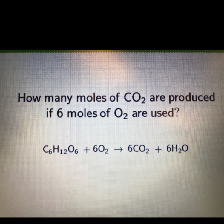 How many moles of CO2 are produced if 6 moles of O2 are used-example-1