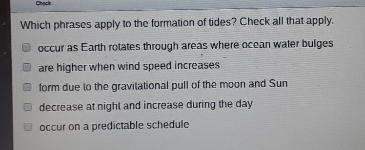 Which phrases apply to the formation of tides? Check all that apply.​-example-1