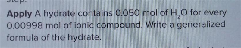 Step. Apply A hydrate contains 0.050 mol of H2O for every 0.00998 mol of ionic compound-example-1