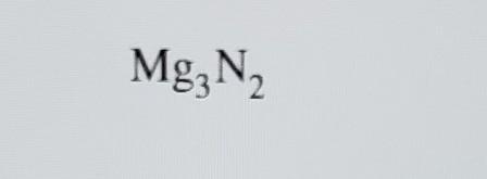 How do you write the compound Mg3N2? Are Roman numerals included as well? ​-example-1