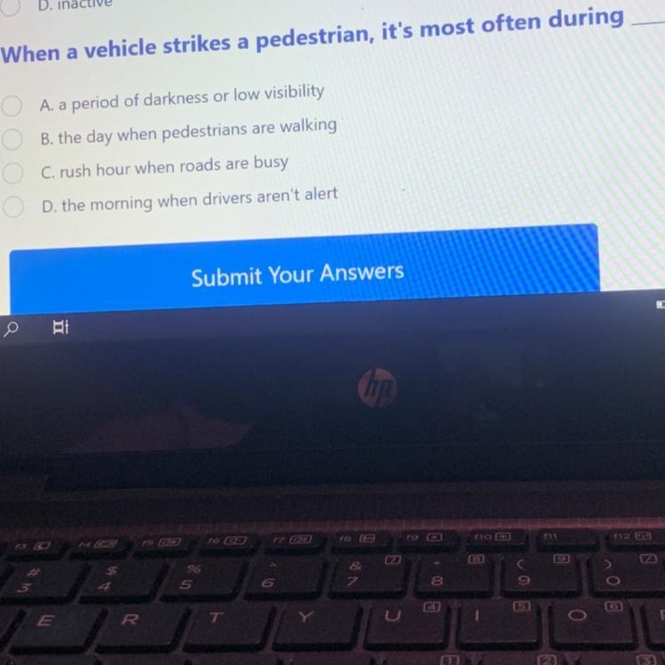 When a vehicle strikes a pedestrian, it's most often during A. a period of darkness-example-1