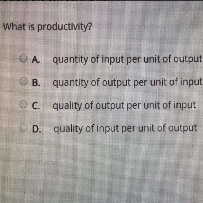 What is productivity? O A. quantity of input per unit of output O B. quantity of output-example-1