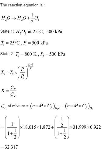 Hydrogen peroxide, H2O2, enters a gas generator at 25 Celsius, 500 kPa, at the rate-example-2